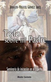 Todo sobre mi Padre, de Gómez Arce, Donato Miguel | portada del libro