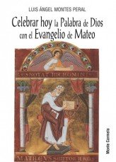 Celebrar hoy la Palabra de Dios con el Evangelio de Mateo, de Montes Peral, Luis Ángel | portada del libro