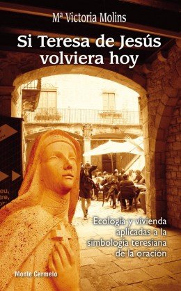Si Teresa de Jesús volviera hoy, de Molins Gomila, María Victoria | portada del libro