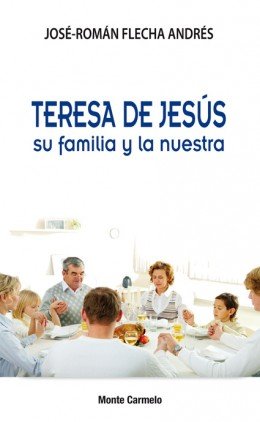 Teresa de Jesús su familia y la nuestra, de Flecha Andrés, José Román | portada del libro