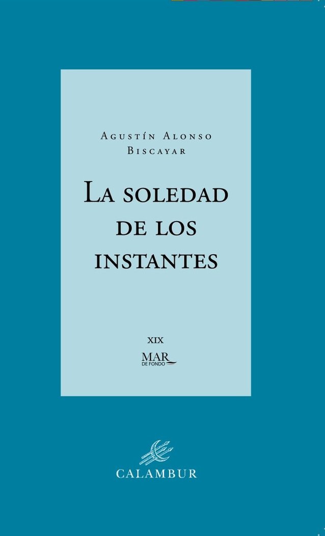 La soledad de los instantes, de , Alonso Biscayar, Agustín | portada del libro
