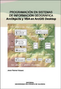 PROGRAMACIÓN EN SISTEMAS DE INFORMACIÓN GEOGRÁFICA. ArcObjects y VBA en ArcGIS Desktop, de Palomar Vázquez | portada del libr