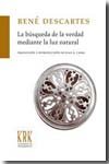 BUSQUEDA DE LA VERDAD MEDIANTE LA LUZ NATURAL, LA, de DESCARTES, RENE | portada del libro