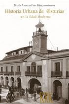 Historia urbana de Asturias en la Edad Moderna, de MARIA ANGELES FAYA DIAZ | portada del libro