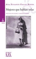 Mujeres que hablan solas, de Falcón Montes, Aida Elizabeth | portada del libro