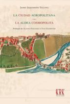 La ciudad agropolitana. La aldea cosmopolita., de Jaime Izquierdo Vallina | portada del libro