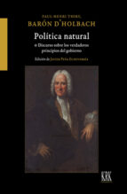 POLITICA NATURAL O DISCURSO SOBRE LOS VERDADEROS PRINCIPIOS, de BARON D HOLBACH | portada del libro