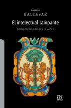 EL INTELECTUAL RAMPANTE CHIMAERA BOMBINANS IN VACUO, de Basilio Baltasar | portada del libro