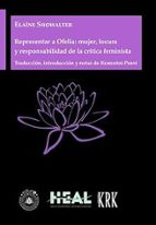 REPRESENTAR A OFELIA MUJER LOCURA Y RESPONSABILIDAD DE LA C, de ELAINE SHOWALTER | portada del libro