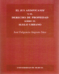 El Ius Aedificandi y el Derecho de Propiedad sobre el Suelo Urbano, de ANGOSTO SÁEZ | portada del libro