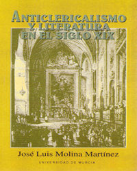 Anticlericalismo y Literatura en el Siglo Xix, de MOLINA MARTÍNEZ | portada del libro