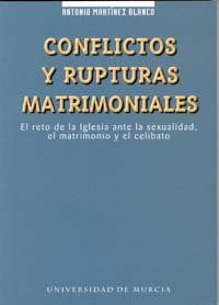 Conflictos y Rupturas Matrimoniales el Reto de la Iglesia ante la Sexualidad, el Matrimonio y el Cel, de MARTÍNEZ BLANCO | po