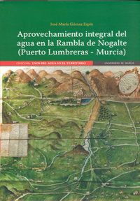 Aprovechamiento Integral del Agua en la Rambla de Nogalte (Puerto Lumbreras - Murcia), de GÓMEZ ESPÍN | portada del libro