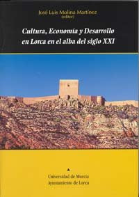 Cultura, Economia y Desarrollo en Lorca en el Alba del Siglo Xxi, de MOLINA MARTÍNEZ | portada del libro