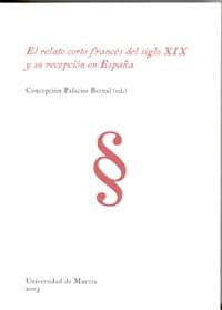 El Relato Corto Frances del Siglo Xix y Su Recepcion en España, de PALACIOS BERNAL | portada del libro