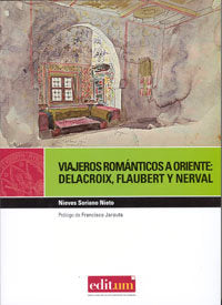 Viajeros Románticos a Oriente: Delacroix, Flaubert, Nerval, de SORIANO NIETO | portada del libro