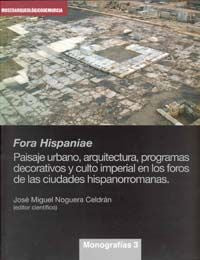 Fora Hispaniae. Paisaje Urbano, Arquitectura, Programas Decorativos y Culto Imperial en los Foros de, de NOGUERA CELDRAN | po