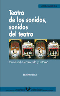 Teatro de los sonidos, sonidos del teatro. Teatro-radio-teatro, ida y retorno, de Barea Monge, Pedro | portada del libro