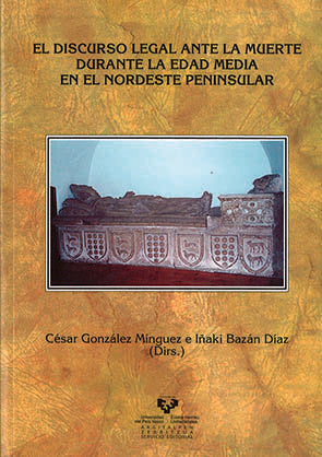 El discurso legal ante la muerte durante la Edad Media en el nordeste peninsular, de GONZALEZ MINGUEZ | portada del libro