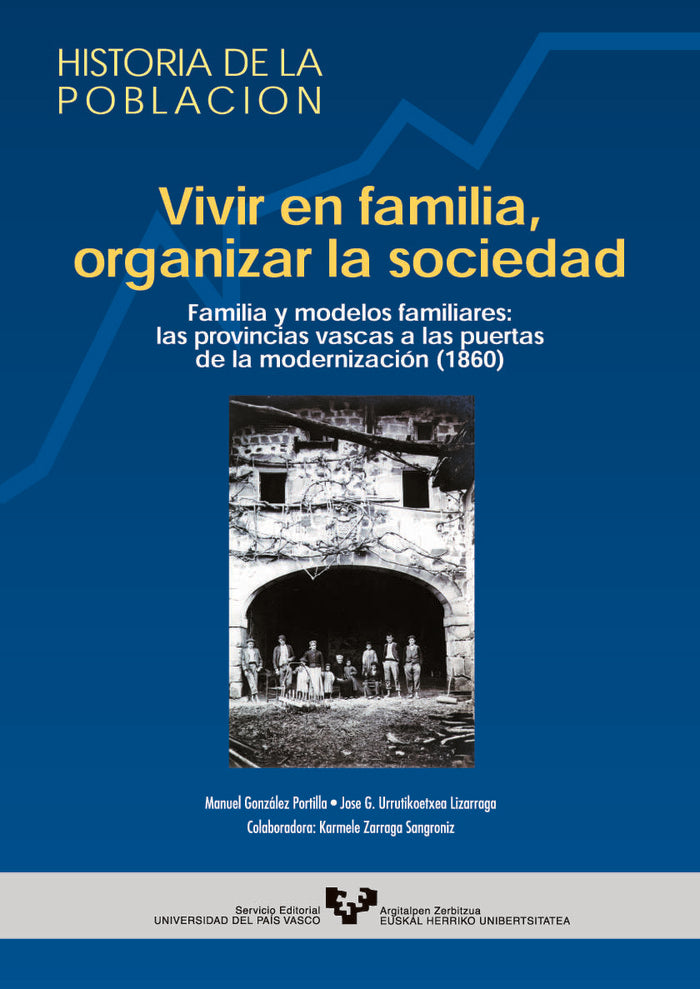 Vivir en familia, organizar la sociedad. Familia y modelos familiares: las provincias vascas a las p, de González Portilla, M
