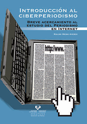 Introducción al ciberperiodismo. Breve acercamiento al estudio del periodismo en Internet, de Meso Ayerdi, Koldo | portada de