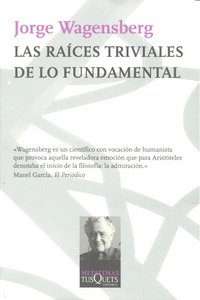 Las raíces triviales de lo fundamental, de Wagensberg, Jorge | portada del libro