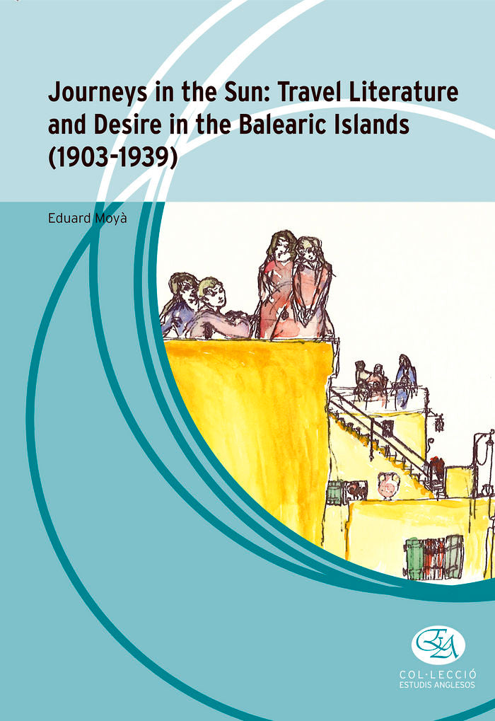 Journeys in the sun: Travel Literature and desire in the Balearic Islands (1903-1939), de Moyà Antón, Eduard | portada del li