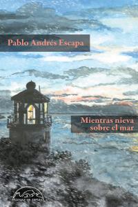 Mientras nieva sobre el mar, de Andrés Escapa, Pablo | portada del libro