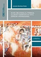 Actos unilaterales, promesa, silencio y nomogénesis en el derecho internacional, de ANTONIO MARTINEZ PUÑAL | portada del libr