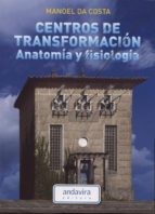 Centros de transformación. Anatomía y fisiología, de MANOEL DA COSTA | portada del libro