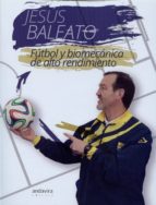 FUTBOL Y BIOMECANICA DE ALTO RENDIMIENTO, de JESUS BALEATO | portada del libro