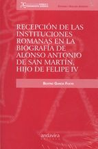RECEPCION DE LAS INSTITUCIONES ROMANAS EN LA BIOGRAFÍA DE ALONSO ANTONIO DE SAN MARTIN, HIJO DE FELI | portada del libro