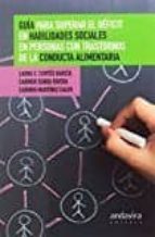 Guía para superar el déficiten habilidades sociales en personas con trastornos de conducta alimentar, de Varios autores | por