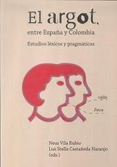 El argot, entre España y Colombia., de Castañeda Naranjo, Luz Stella | portada del libro