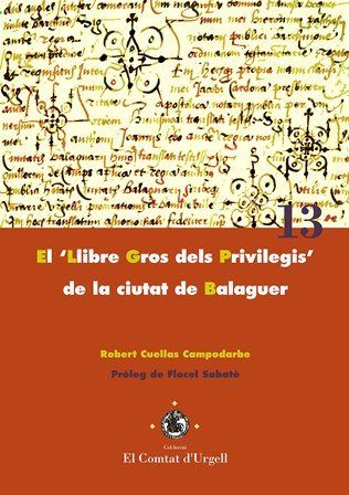 El "Llibre Gros dels Privilegis" de la ciutat de Balaguer., de Cuellas Campodarbe, Robert | portada del libro