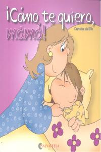 Cómo te quiero, mamá!, de Del Rio Galve, Carmina | portada del libro