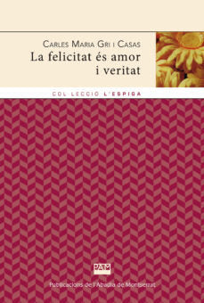 FELICITAT ES AMOR I VERITAT, LA, de GRI CASAS, CARLES MARIA | portada del libro