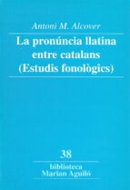 La pronúncia llatina entre catalans (Estudis fonològics), de Antoni M. Alcover | portada del libro
