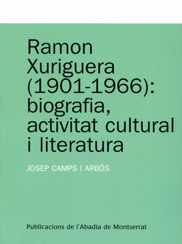 Ramon Xuriguera (1901-1966): biografia, activitat cultural i literatura, de Camps i Arbós, Josep | portada del libro