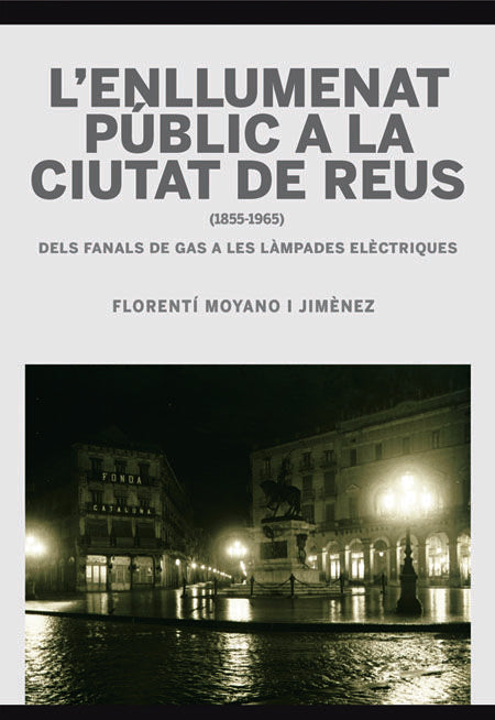 L'enllumenat públic a la ciutat de Reus (1855-1965), de MOYANO JIMÔNEZ, FLORENTI | portada del libro