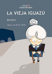 La Vieja Iguazú, de GARCIA RODRIGUEZ, GONZALO (DARABUC) | portada del libro