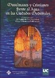 MUSULMANES Y CRISTIANOS FRENTE AL AGUA EN LAS CIUDADES MEDIEVALES, de VAL VALDIVIESO, MARIA ISABEL DEL | portada del libro