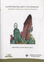 La Historia del Arte y sus enemigos. Estudios sobre Juan Antonio Ramírez, de Díaz Sánchez, Julián | portada del libro