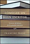 Cómo lee un buen escritor, de Prose | portada del libro