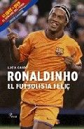 Ronaldinho, el futbolista feliç, de Caioli | portada del libro