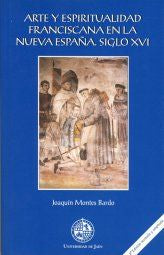 Arte y espiritualidad franciscana en la nueva España . Siglo XVI, de Montes Bardo | portada del libro