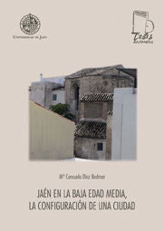 Jaén en la baja Edad Media. La configuración de una ciudad, de Díez Bedmar | portada del libro