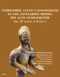 Territorio, culto e iconografía en los santuarios iberos del alto guadalquivir (ss. IV a.n.e.-I d.n., de Rueda Galán, Carmen