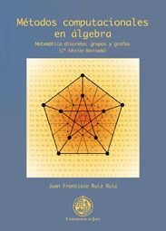 Métodos computacionales en álgebra. Matemática discreta: grupos y grafos (2º edición revisada), de Ruiz Ruiz | portada del li