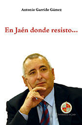 En Jaén donde resisto, de Garrido Gámez, Antonio | portada del libro